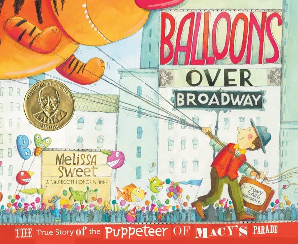 Balloons Over Broadway by Melissa Sweet, the true story of Tony Sarg, the puppeteer of the Macy's Thanksgiving Day Parade